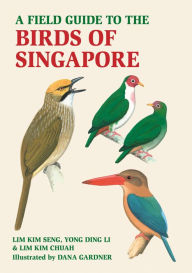 Title: A Field Guide to the Birds of Singapore, Author: Lim Kim Chua
