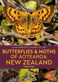 Title: A Naturalist's Guide to the Butterflies & Moths of Aotearoa New Zealand, Author: Carey Knox