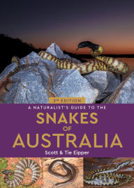 Title: A Naturalist's Guide to the Snakes of Australia, Author: Scott Eipper