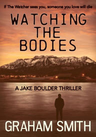 Title: Watching the Bodies, Author: Graham Smith