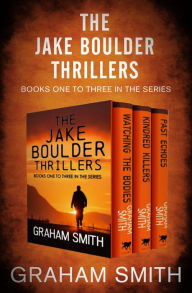 Title: The Jake Boulder Thrillers Books One to Three: Watching the Bodies, Kindred Killers, and Past Echoes, Author: Graham Smith
