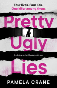 Title: Pretty Ugly Lies: A Gripping and Chilling Domestic Noir, Author: Pamela Crane