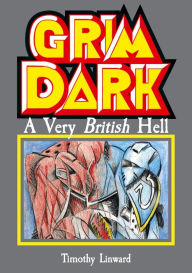 Title: Grimdark: A Very British Hell, Author: Tim Linward