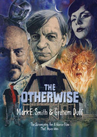Online books pdf free download The Otherwise: The Screenplay for a Horror Film That Never Was by Mark E Smith, Graham Duff, Elena Poulou 9781913689186 in English