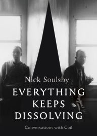 Pdf book downloader Everything Keeps Dissolving: Conversations with Coil English version by Nick Soulsby 