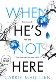 Title: When He's Not Here: (Large Print Hardback Edition), Author: Carrie Magillen