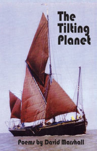 Title: The Tilting Planet: Poems by David Marshall, Author: David Marshall