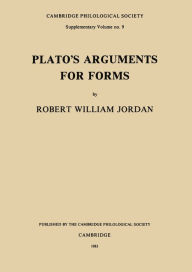 Title: Plato's Arguments for Forms, Author: Robert William Jordan