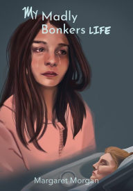 Title: My Madly Bonkers Life, Author: Margaret Morgan