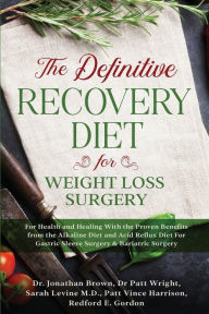 Google book full downloader The Definitive Recovery Diet for Weight Loss Surgery for Health and Healing - With the Proven Benefits from the Alkaline Diet and Acid Reflux Diet For Gastric Sleeve Surgery & Bariatric Surgery 9781913710002 English version by Jonathan Brown