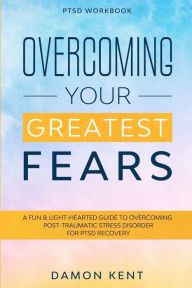 Free books download for iphone PTSD Workbook: OVERCOMING YOUR GREATEST FEARS - A Fun & Light-Hearted Guide To Overcoming Post-Traumatic Stress Disorder For PTSD Recovery MOBI PDF 9781913710590 by Damon Kent