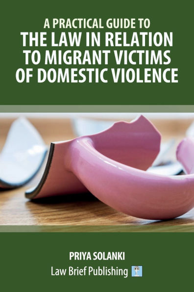 A Practical Guide to the Law in Relation to Migrant Victims of Domestic Violence