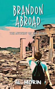 Title: Brandon Abroad: The Mystery of the Ruins, Author: Al Morin