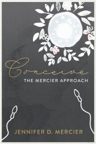 Title: Conceive: The Mercier Approach, Author: Jennifer Mercier