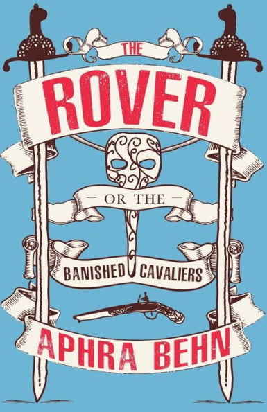 The Rover: or, The Banished Cavaliers (well annotated and contains extra material)