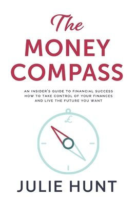 The Money Compass: An Insider's Guide to Financial Success: How to Take Control of Your Finances and Live the Future You Want