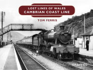 Title: Lost Lines: Cambrian Coast Line, Author: Tom Ferris