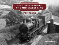 Title: Lost Lines: The Mid Wales Line, Author: Tom Ferris