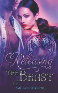 Title: Releasing the Beast: A Tiger-Shifter Romance, Author: Amelia Hopegood