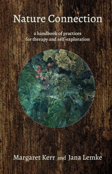 Nature Connection: a handbook of practices for therapy and self-exploration