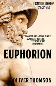 Title: Euphorion: An ancient story of love and war, murder and betrayal, Author: Oliver Thomson