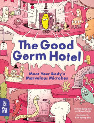 Title: The Good Germ Hotel: Meet Your Body's Marvelous Microbes, Author: Kim Sung-hwa
