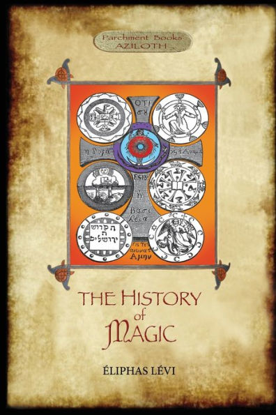 The History of Magic: Including a clear and precise exposition of its procedure, its rites and its mysteries. Translated, with preface and notes by A. E. Waite. Original illustrations. Revised and extended index by Aziloth Books.