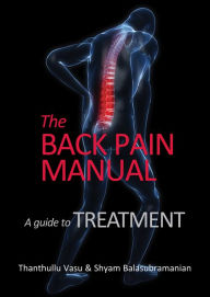 Title: The back pain manual - A guide to treatment, Author: Thanthullu Vasu