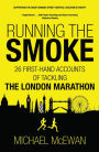 Running the Smoke: 26 First-Hand Accounts of Tackling the London Marathon