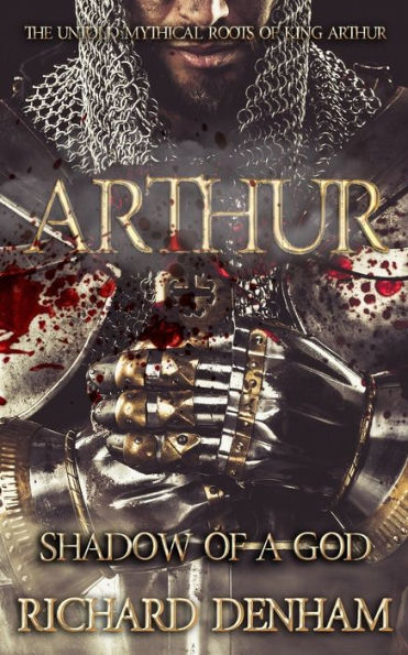 Arthur: Shadow of a God (the untold mythical roots of King Arthur)