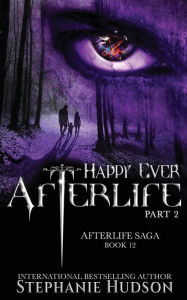 Title: Happy Ever Afterlife - Part Two, Author: Stephanie Hudson