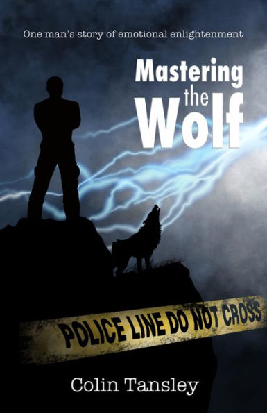 Mastering the Wolf: One man's story of emotional enlightenment