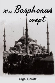 Title: When Bosphorus Wept, Author: Olga Liaratzi