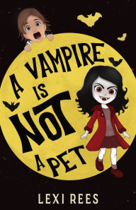 Title: A Vampire is NOT a Pet, Author: Lexi Rees