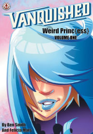 Title: Vanquished: Weird Princ{ess} - Volume 1, Author: Ben Smith