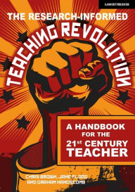 Title: The Research-informed Teaching Revolution: A handbook for the 21st century teacher, Author: Chris Brown