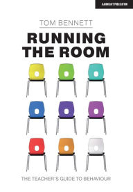 Title: Running the Room: The Teacher's Guide to Behaviour, Author: Tom Bennett