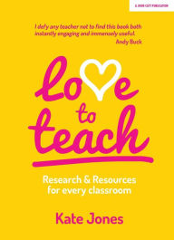Title: Love to Teach: Research and Resources for Every Classroom, Author: Kate Jones