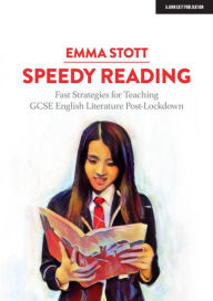 Title: Speedy Reading: Fast Strategies for Teaching GCSE English Literature Post-Lockdown, Author: Emma Stott