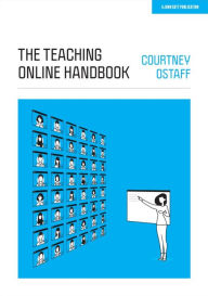 Title: The Teaching Online Handbook, Author: Courtney Ostaff