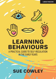 Title: Learning Behaviours: A Practical Guide to Self-Regulation in the Early Years, Author: Sue Cowley