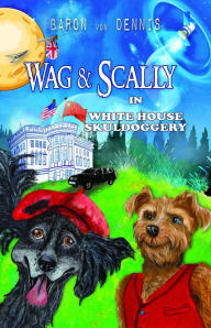 Title: Wag & Scally in White House Skuldoggery, Author: Baron von Dennis