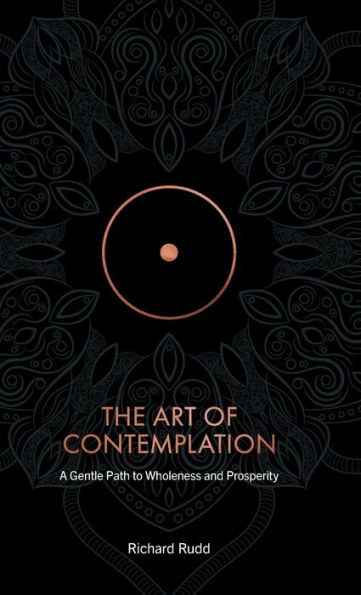 The Art of Contemplation: A Gentle Path to Wholeness and Prosperity