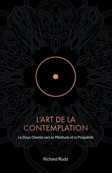 L'Art de la Contemplation: Le Doux Chemin vers la Plï¿½nitude et la Prospï¿½ritï¿½