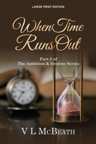 Title: When Time Runs Out: Part 3 of The Ambition & Destiny Series, Author: VL McBeath