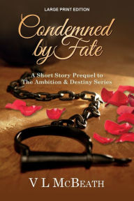 Title: Condemned By Fate: A Short Story Prequel to The Ambition & Destiny Series, Author: VL McBeath