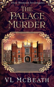 Title: The Palace Murder: An Eliza Thomson Investigates Murder Mystery, Author: VL McBeath