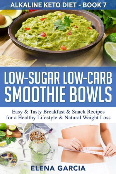 Low-Sugar Low-Carb Smoothie Bowls: Easy & Tasty Breakfast Snack Recipes for a Healthy Lifestyle Natural Weight Loss