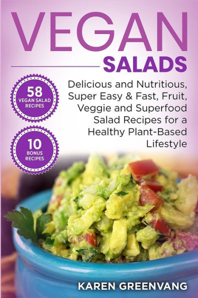 Vegan Salads: Delicious and Nutritious, Super Easy & Fast, Fruit, Veggie Superfood Salad Recipes for a Healthy Plant-Based Lifestyle