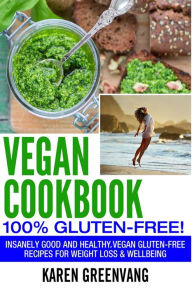 Title: Vegan Cookbook - 100% Gluten Free: Insanely Good, Vegan Gluten Free Recipes for Weight Loss & Wellbeing, Author: Karen Greenvang